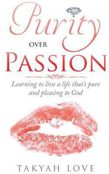 Paperback Purity over PASSION: Learning to Live a Life That's Pleasing and Pure to God Book