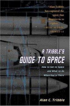 Hardcover A Tribble's Guide to Space: How to Get to Space and What to Do When You Are There Book