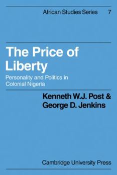 The Price of Liberty: Personality and Politics in Colonial Nigeria (African Studies)