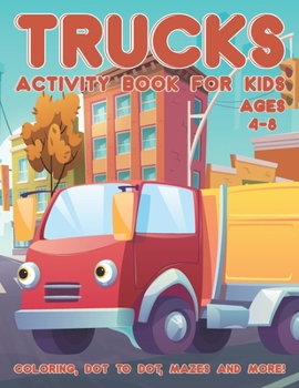 Paperback Trucks Activity Book for Kids Ages 4-8: A Fun Kid Workbook Activity Game for Learning, Coloring, Dot To Dot, Word Search, Mazes and More Book