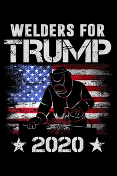 Paperback Welders for Trump 2020: Welders for Trump 2020 Welders Womens Mens Gifts gift Journal/Notebook Blank Lined Ruled 6x9 100 Pages Book