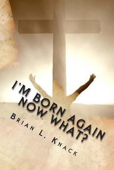Paperback I'm Born Again, NOW WHAT?: A New Believer's Guide to Walking with Christ Book