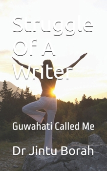 Paperback Struggle Of A Writer: Guwahati Called Me Book
