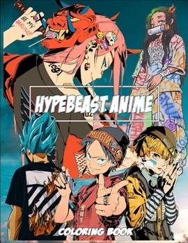 Paperback Hypebeast Anime Coloring Book: Anime illustrations with Customized clothes styles (8.5 x11) Book