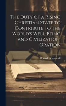 Hardcover The Duty of a Rising Christian State to Contribute to the World's Well-Being and Civilization, Oration Book