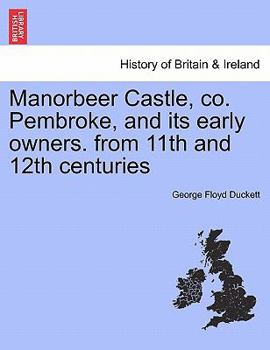 Paperback Manorbeer Castle, Co. Pembroke, and Its Early Owners. from 11th and 12th Centuries Book