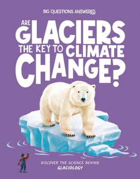 Hardcover Are Glaciers the Key to Climate Change?: Discover the Science Behind Glaciology Book