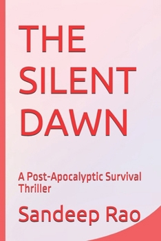 THE SILENT DAWN: A Post-Apocalyptic Survival Thriller (The Silent Series)