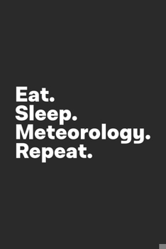 Paperback Eat Sleep Meteorology Repeat: Meteorology Notebook for Meteorologists Book