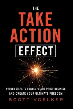 Hardcover The Take Action Effect: Proven Steps to Build a Future-Proof Business & Create Your Ultimate Freedom Book