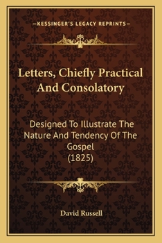 Paperback Letters, Chiefly Practical And Consolatory: Designed To Illustrate The Nature And Tendency Of The Gospel (1825) Book