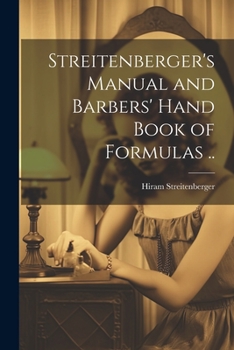 Paperback Streitenberger's Manual and Barbers' Hand Book of Formulas .. Book