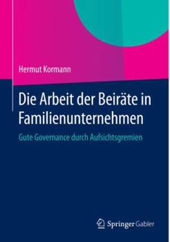 Hardcover Die Arbeit Der Beiräte in Familienunternehmen: Gute Governance Durch Aufsichtsgremien [German] Book