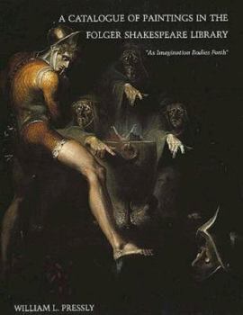 Hardcover A Catalogue of Paintings in the Folger Shakespeare Library: As Imagination Bodies Forth Book