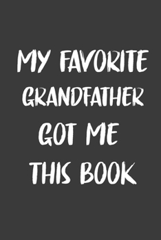 My Favorite Grandfather Got Me This Book: 6x9 Journal for Writing Down Daily Habits,Diary,Notebook,Gag Gift