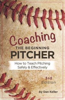 Paperback Coaching the Beginning Pitcher: Teach Pitching Safely and Effectively Book