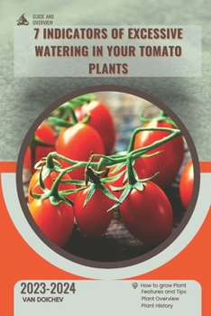 Paperback 7 Indicators of Excessive Watering in Your Tomato Plants: Guide and overview Book