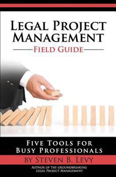 Paperback Legal Project Management Field Guide: Five Tools for Busy Professionals Book