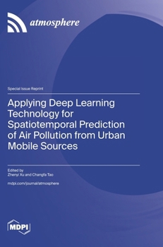 Hardcover Applying Deep Learning Technology for Spatiotemporal Prediction of Air Pollution from Urban Mobile Sources Book