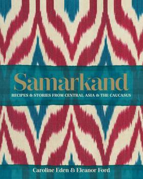 Hardcover Samarkand: Recipes & Stories from Central Asia & the Caucasus Book