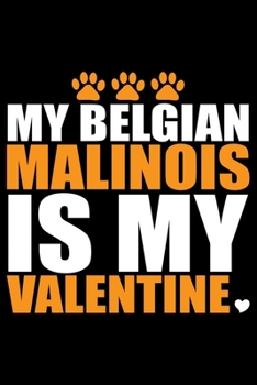 Paperback My Belgian Malinois Is My Valentine: Cool Belgian Malinois Dog Journal Notebook - Funny Belgian Malinois Puppies - Belgian Malinois Owner Gifts. 6 x 9 Book