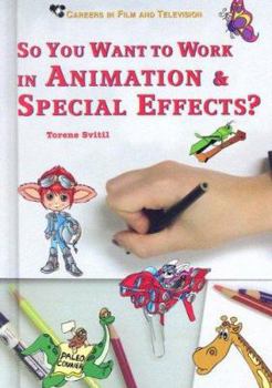So You Want to Work in Animation & Special Effects? (Careers in Film and Television) - Book  of the Careers in Film and Television