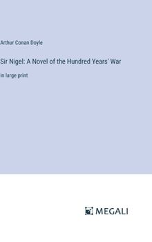 Hardcover Sir Nigel: A Novel of the Hundred Years' War: in large print Book