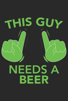 This Guy needs a BEER: This Guy needs a BEER: Notebook / Journal gift (6 x 9 inch - 110 pages - checkered / graphpaper 4x4)