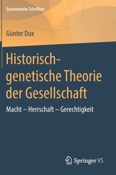 Hardcover Historisch-Genetische Theorie Der Gesellschaft: Macht - Herrschaft - Gerechtigkeit [German] Book