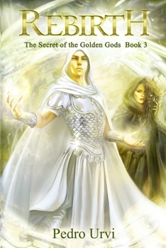 Rebirth - Book #3 of the Los Dioses Áureos/The Secret of the Golden Gods