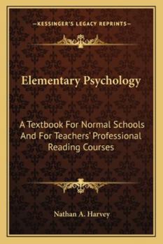 Elementary Psychology: A Textbook For Normal Schools And For Teachers' Professional Reading Courses