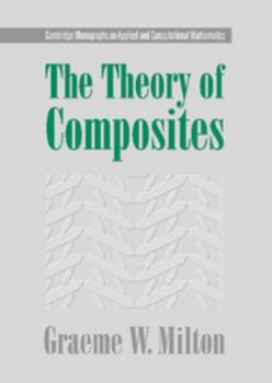 The Theory of Composites - Book  of the Cambridge Monographs on Applied and Computational Mathematics