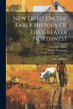 Paperback New Light On The Early History Of The Greater Northwest: Index And Maps Book