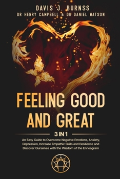 Paperback Feeling Good and Great: 3 in 1 - An Easy Guide to Overcome Negative Emotions, Anxiety, Depression, Increase Empathic Skills and Resilience and Book