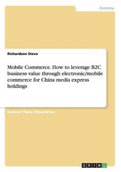 Paperback Mobile Commerce. How to leverage B2C business value through electronic/mobile commerce for China media express holdings Book