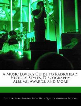 Paperback A Music Lover's Guide to Radiohead: History, Styles, Discography, Albums, Awards, and More Book