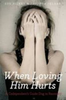 When Loving Him Hurts: A Co-Dependent's Guide Dog to Recovery