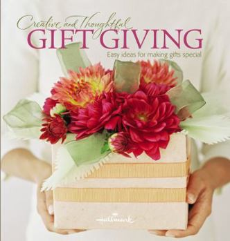 Hardcover Creative and Thoughtful Gift Giving: Easy Ideas for Making Gifts Special Book