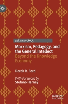Hardcover Marxism, Pedagogy, and the General Intellect: Beyond the Knowledge Economy Book