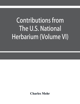 Paperback Contributions from The U.S. National Herbarium (Volume VI) Plant life of Alabama. An account of the distribution, modes of association, and adaptation Book