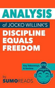 Paperback Analysis of Jocko Willink's Discipline Equals Freedom: Includes Key Takeaways & Review Book