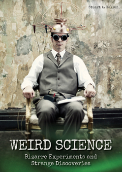 Hardcover Weird Science: Bizarre Experiments and Strange Discoveries Book