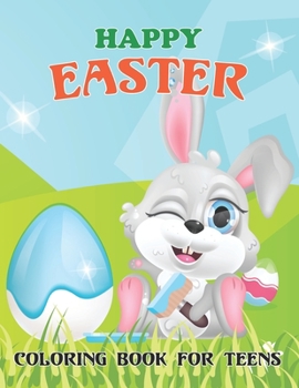 Paperback Happy Easter Coloring Book For Teens: A Happy Easter Coloring Book For Teens & Adults - Great Gifts with Fun, Easy, and Relaxing. Book