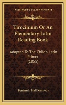 Hardcover Tirocinium Or An Elementary Latin Reading Book: Adapted To The Child's Latin Primer (1855) Book
