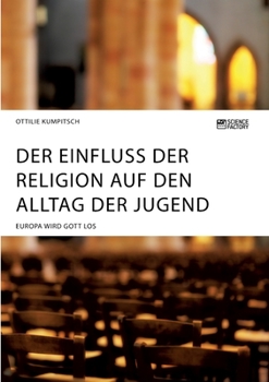 Paperback Der Einfluss der Religion auf den Alltag der Jugend. Europa wird Gott los [German] Book