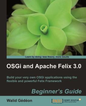 Paperback Osgi and Apache Felix 3.0 Beginner's Guide Book