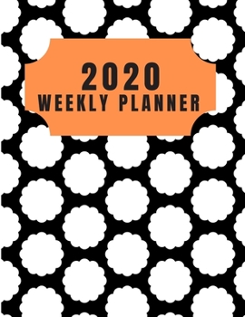 2020 Weekly planner: January 1, 2020 - December 31, 2020 calendar black cover white disk orange