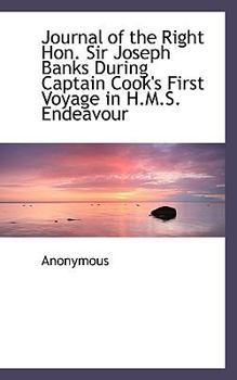 Journal of the Right Hon Sir Joseph Banks During Captain Cook's First Voyage in H M S Endeavour