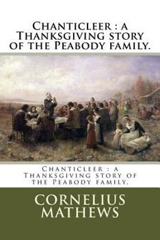 Paperback Chanticleer: a Thanksgiving story of the Peabody family. Book