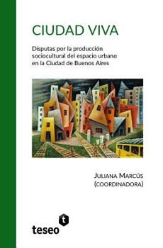 Paperback Ciudad viva: Disputas por la producción sociocultural del espacio urbano en la Ciudad de Buenos Aires [Spanish] Book